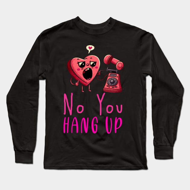 No You Hang Up Long Sleeve T-Shirt by Cute Creatures